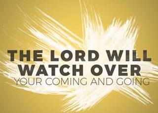 The Lord will watch over your coming and going